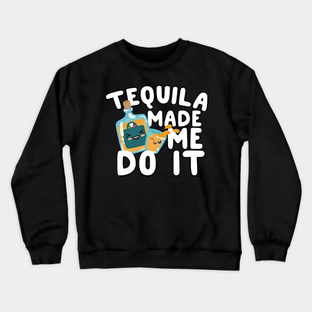 Tequila Made Me Do It Crewneck Sweatshirt by thingsandthings